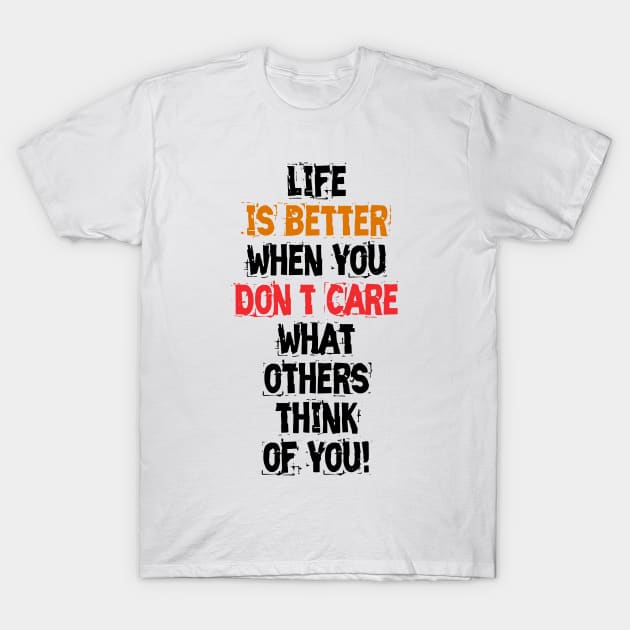 Life's Better... T-Shirt by the Mad Artist